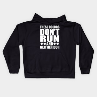 These colors don't run and neither do i tee design birthday gift graphic Kids Hoodie